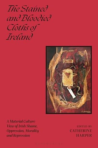 The Stained and Bloodied Cloths of Ireland