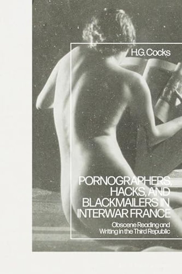 Pornographers, Hacks, and Blackmailers in Interwar France