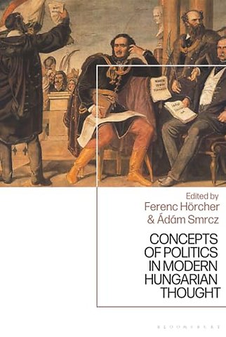 Concepts of Politics in Modern Hungarian Thought