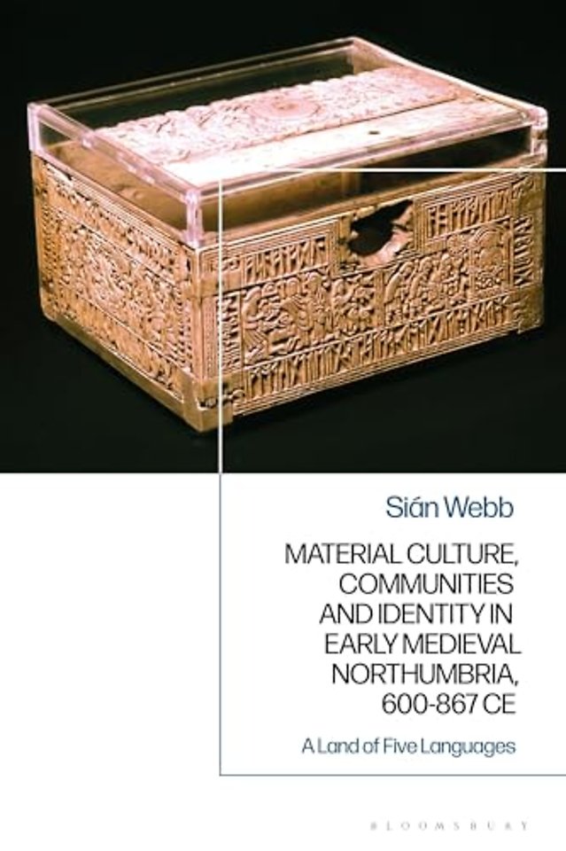 Material Culture, Communities and Identity in Early Medieval Northumbria, 600-867 CE