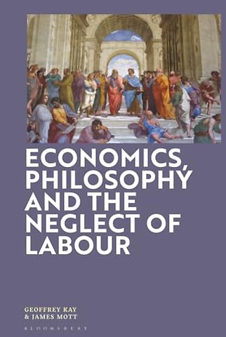 Economics, Philosophy and the Neglect of Labour