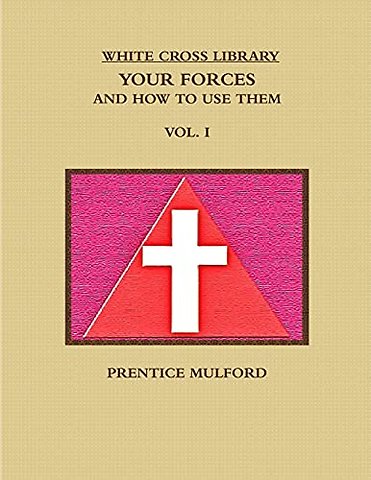 THE White Cross Library. Your Forces, and How to Use Them. Vol. I.