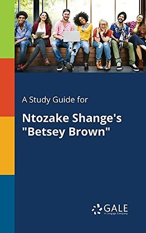 A Study Guide for Ntozake Shange's "Betsey Brown"