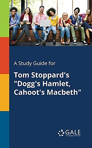 A Study Guide for Tom Stoppard's "Dogg's Hamlet, Cahoot's Macbeth"