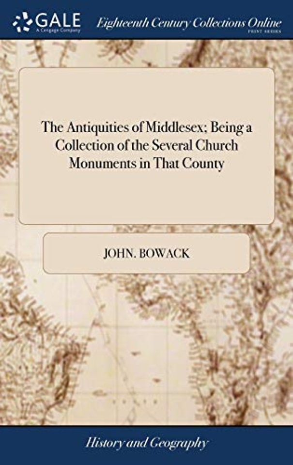 The Antiquities of Middlesex; Being a Collection of the Several Church Monuments in That County