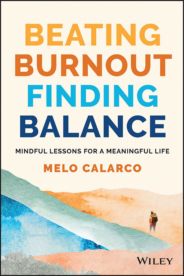 Beating Burnout, Finding Balance : Lessons for a Mindful and Meaningful Life