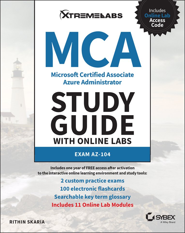 MCA Microsoft Certified Associate Azure Administra tor Study Guide with Online Labs: Exam AZ–104