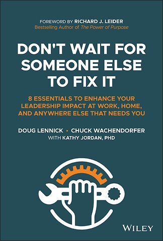 Don′t Wait For Someone Else To Fix It – 8 Essentials to Enhance Your Leadership Impact at Work, Home, and Anywhere Else That Needs You
