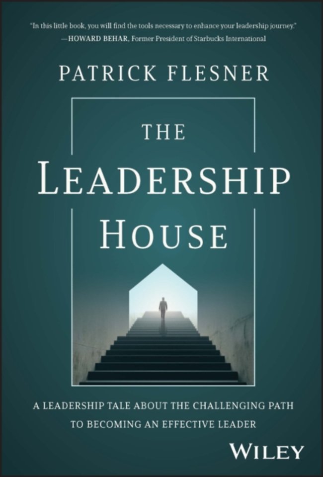 The Leadership House - A Leadership Tale about the Challenging Path to Becoming an Effective Leader