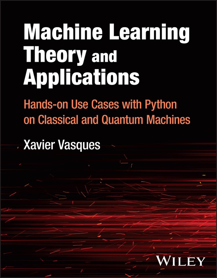 Machine Learning Theory and Applications – Hands–on Use Cases with Python on Classical and Quantum Machines