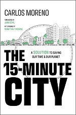 The 15–Minute City: A Solution for Saving Our Time and Our Planet
