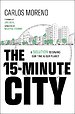 The 15–Minute City: A Solution for Saving Our Time and Our Planet