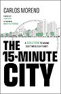 The 15–Minute City: A Solution for Saving Our Time and Our Planet