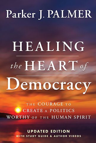 Healing the Heart of Democracy 10th Anniversary Ed ition