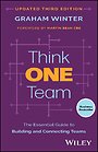 Think One Team: The Revolutionary 90–Day Plan That Engages Employees, Connects Silos and Transforms Organisations