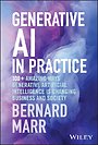 Generative AI in Practice: 100+ Amazing Ways Gener ative Artificial Intelligence Is Changing Business And Society