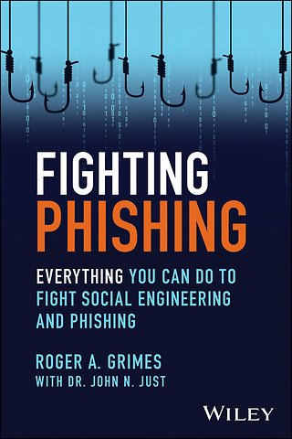 Fighting Phishing: Deploying Defense–in–Depth to D efeat Hackers and Malware