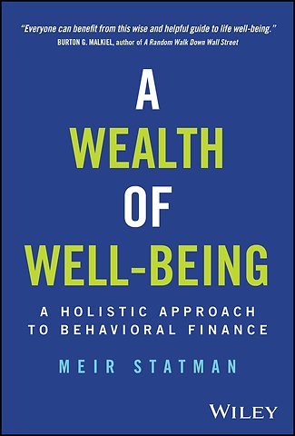 A Wealth of Well–Being – A Holistic Approach to Behavioral Finance