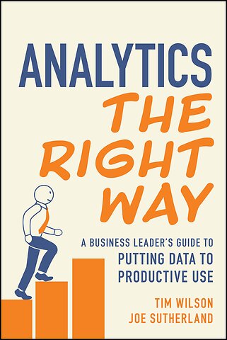 Analytics the Right Way: A Business Leader′s Guide to Putting Data to Productive Use