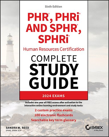PHR, PHRi and SPHR, SPHRi Human Resources Certification Complete Study Guide – 2024 Exams, Sixth Edition