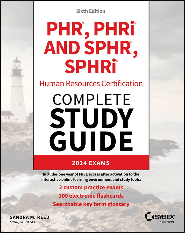 PHR, PHRi and SPHR, SPHRi Human Resources Certification Complete Study Guide – 2024 Exams, Sixth Edition