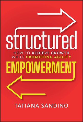 Structured Empowerment: How to Achieve Growth Whil e Promoting Agility