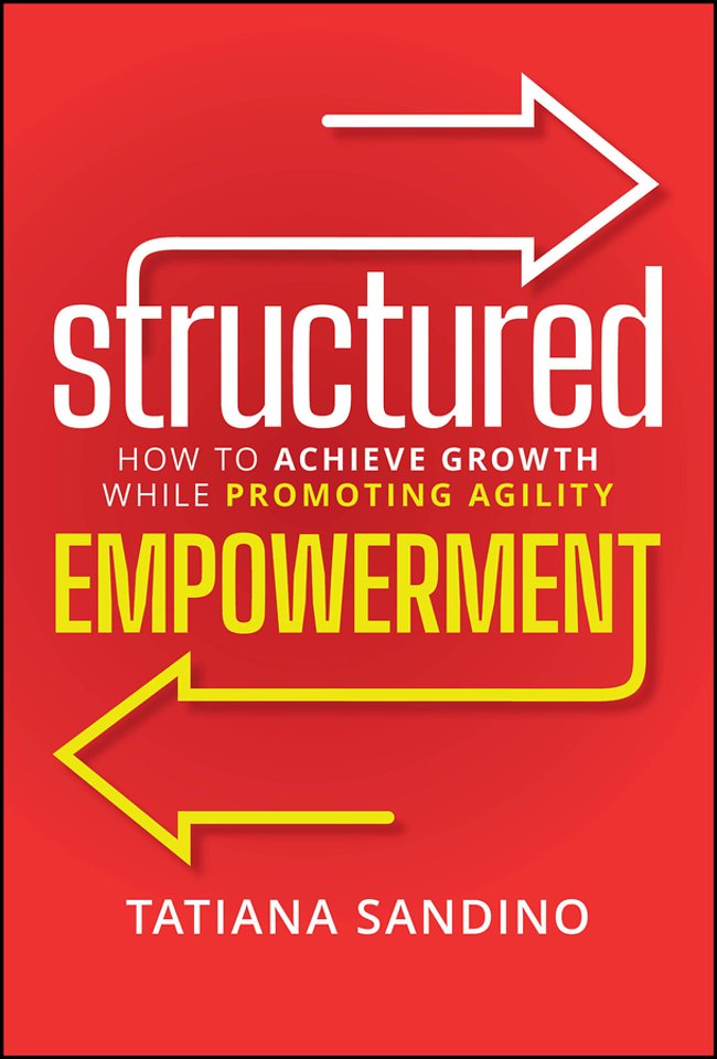 Structured Empowerment: How to Achieve Growth Whil e Promoting Agility
