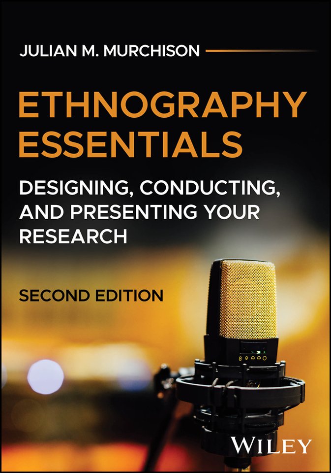 Ethnography Essentials – Designing, Conducting,  and Presenting Your Research, Second Edition