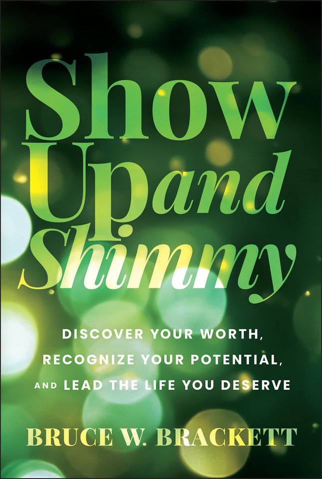 Show Up and Shimmy: Discover Your Worth, Recognize Your Potential, and Lead the Life You Deserve