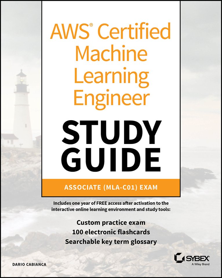 AWS Certified Machine Learning Engineer Study Guid e: Associate (MLA–C01) Exam