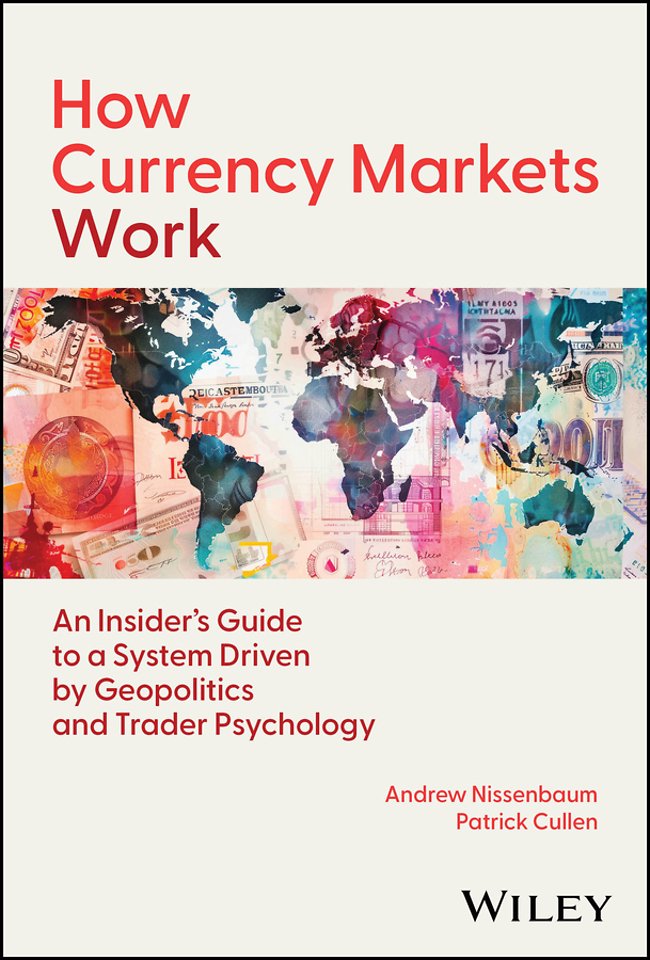 How Currency Markets Work:  An Insider′s Guide to a System Driven by Geopolitics and Trader Psycholo gy