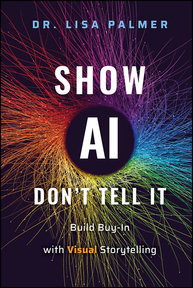 Show AI  Don′t Tell It: Build Buy–In with Visual St orytelling