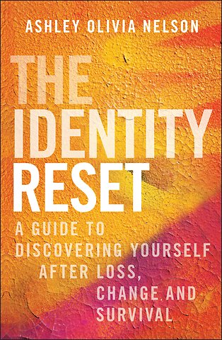 The Identity Reset – A Guide to Discovering Yourself After Loss, Change, and Survival
