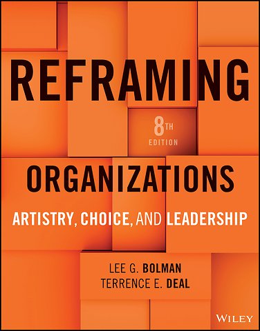Reframing Organizations – Artistry, Choice, and Leadership, 8e
