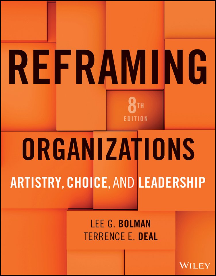 Reframing Organizations – Artistry, Choice, and Leadership, 8e