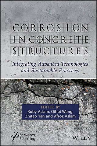 Corrosion in Concrete Structures – Integrating Advanced Technologies and Sustainable Practices