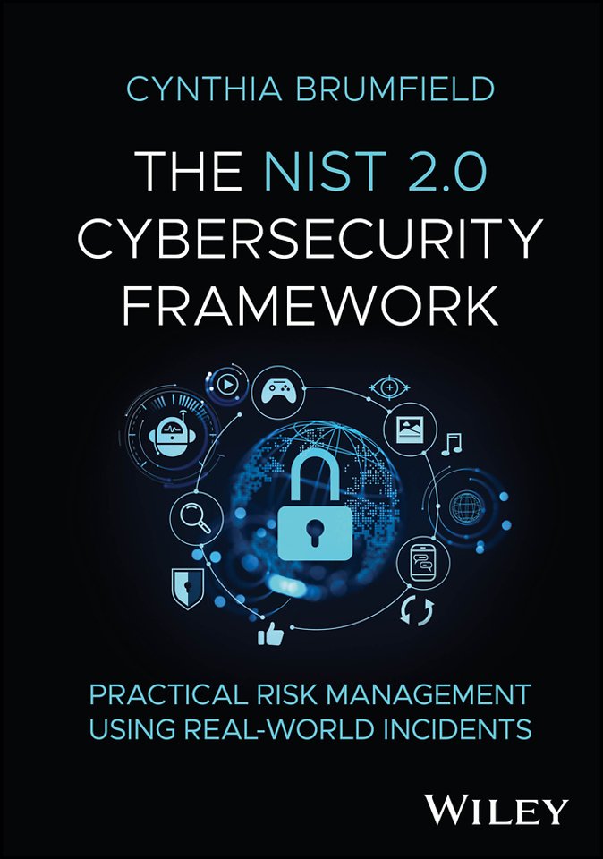 The NIST 2.0 Cybersecurity Framework – Practical  Risk Management using Real–World Incidents