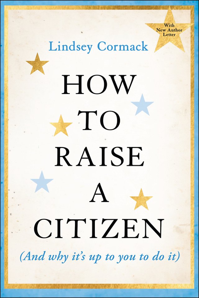 How to Raise a Citizen (And Why It's Up to You to Do It)
