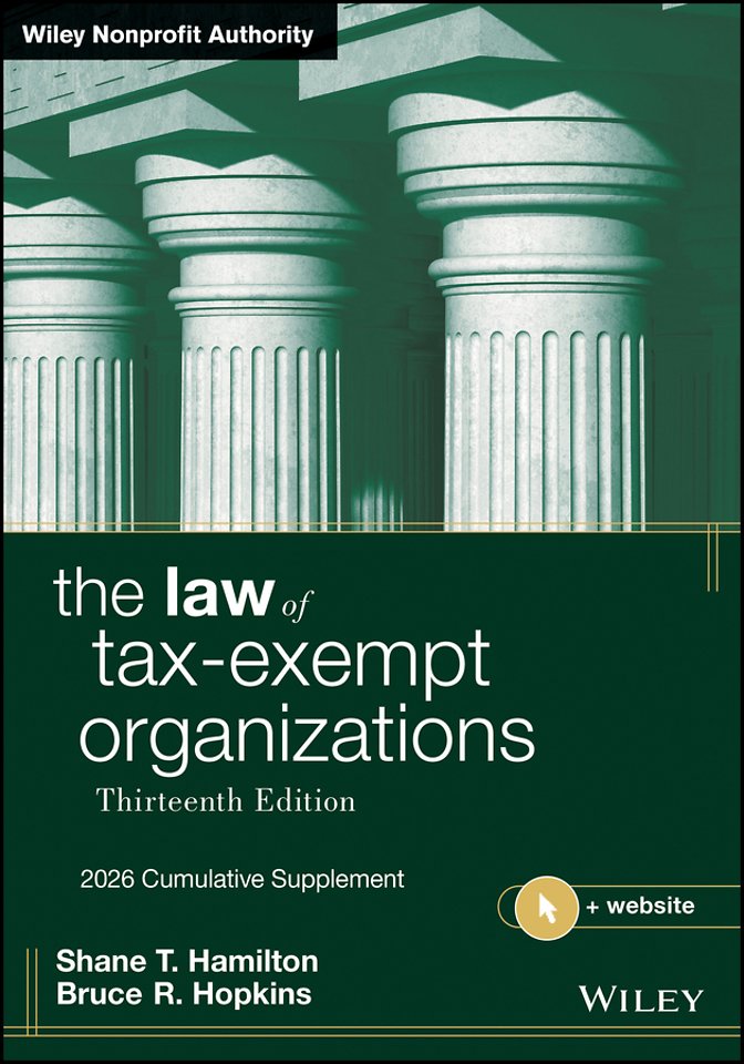 The Law of Tax–Exempt Organizations, 13th Edition 2026 supp