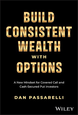 Build Consistent Wealth with Options: A New Mindse t for Covered Call and Cash–Secured Put Investors