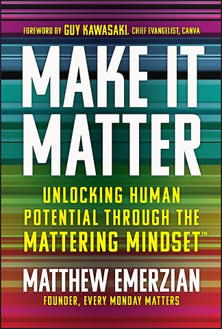 Make It Matter: Unlocking Human Potential Through the Mattering Mindset