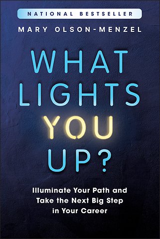 What Lights You Up? – Illuminate Your Path and Take the Next Big Step in Your Career