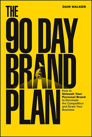 The 90 Day Brand Plan: How to Unleash Your Persona l Brand to Dominate the Competition and Scale Your Business