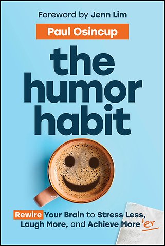 The Humor Habit – Rewire Your Brain to Stress Less, Laugh More, and Achieve More’er