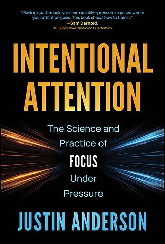 Intentional Attention: The Science and Practice of Focus Under Pressure