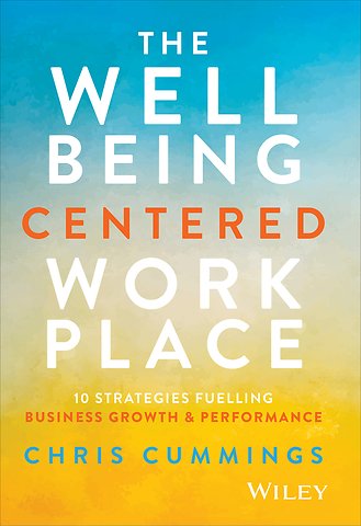 The Wellbeing Centered Workplace: 10 Strategies Fu elling Business Growth & Performance