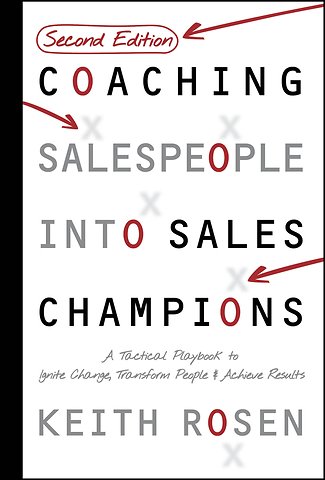Coaching Salespeople into Sales Champions: A Tacti cal Playbook to Ignite Change, Transform People, a nd Achieve Results, 2nd Edition