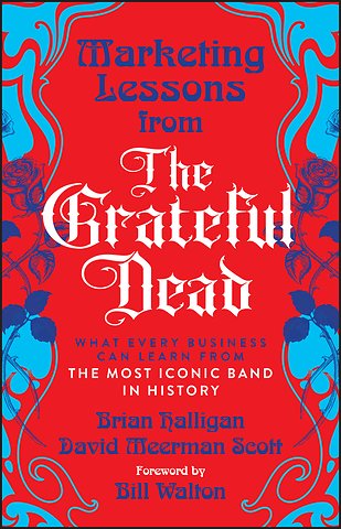 Marketing Lessons from the Grateful Dead: What Eve ry Business Can Learn from the Most Iconic Band in History