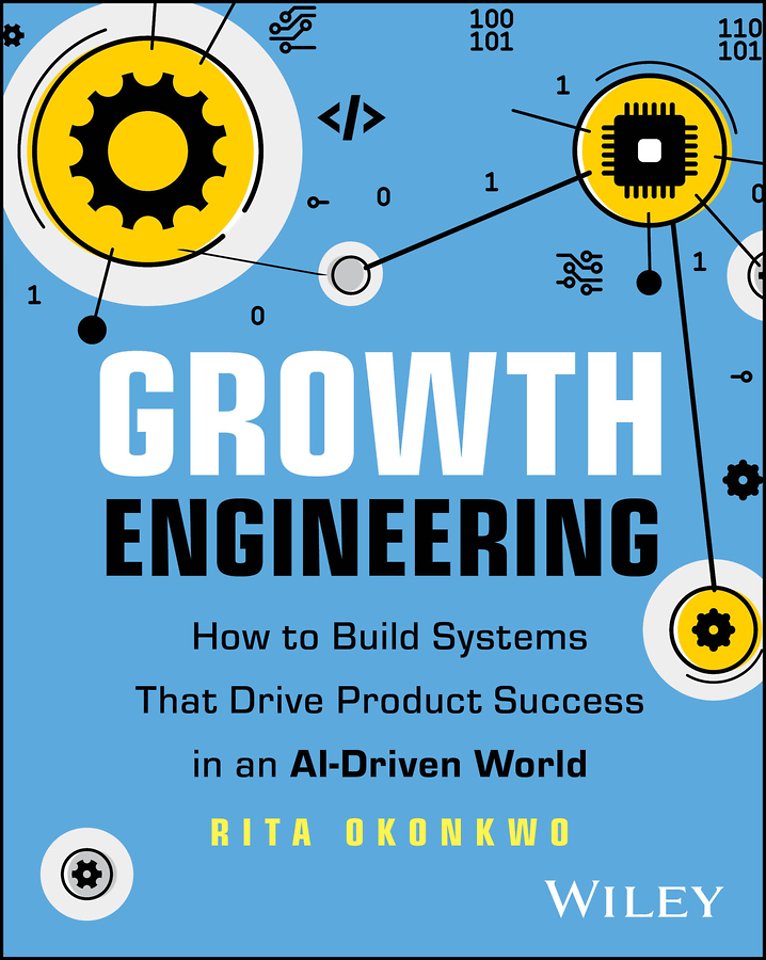 Growth Engineering – How to Build Systems That Drive Product Success in an AI–Driven World