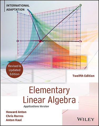 Elementary Linear Algebra, 12th Edition Internatio nal Adaptation, Revised and Updated